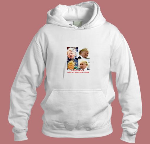 President Trump Bad Hair Day Make My Hair Great Again Aesthetic Hoodie Style