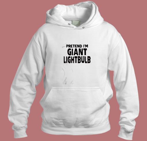 Pretend Im A Lightbulb Aesthetic Hoodie Style