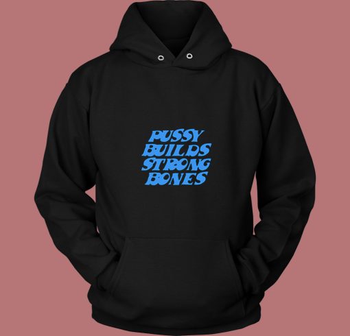 Pussy Builds Strong Bones Funny 80s Hoodie