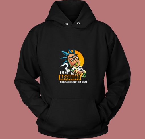 Rick Im Not Arguing Im Explaining Why Im Right 80s Hoodie