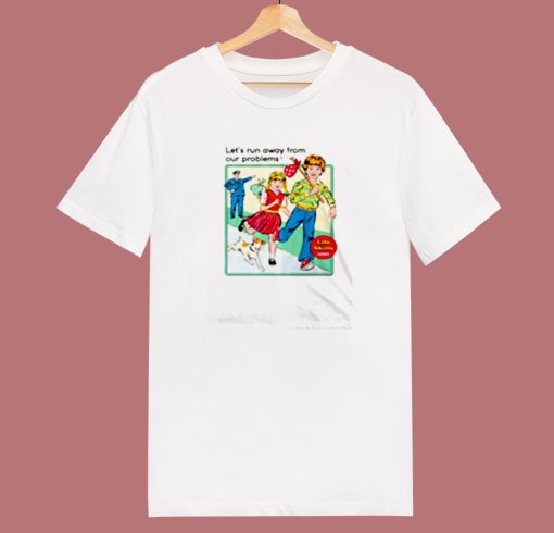 Run Away From Your Problems 80s T Shirt