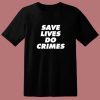 Save Lives Do Crimes 80s T Shirt