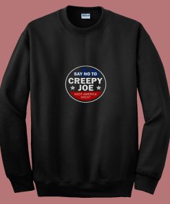 Say No To Creepy Joe 80s Sweatshirt