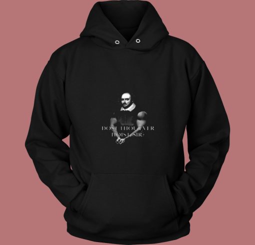 Shakespeare Dost Thou Ever Hoist Sir 80s Hoodie