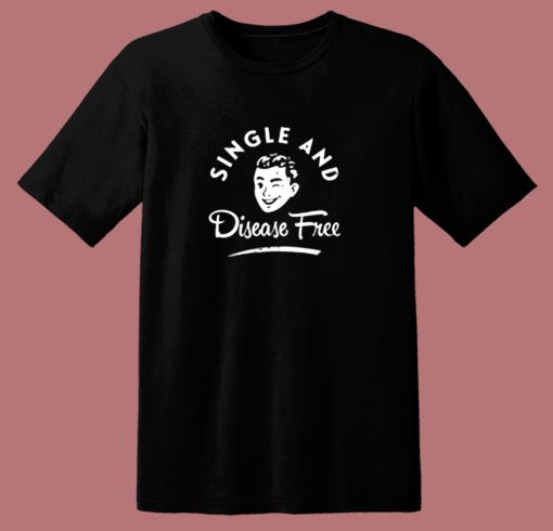 Single And Disease Free 80s T Shirt