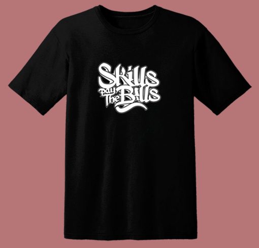 Skills Pay The Bills Funny Joke 80s T Shirt