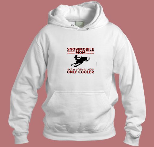 Snowmobile Mom Like A Normal Mom Only Cooler Aesthetic Hoodie Style