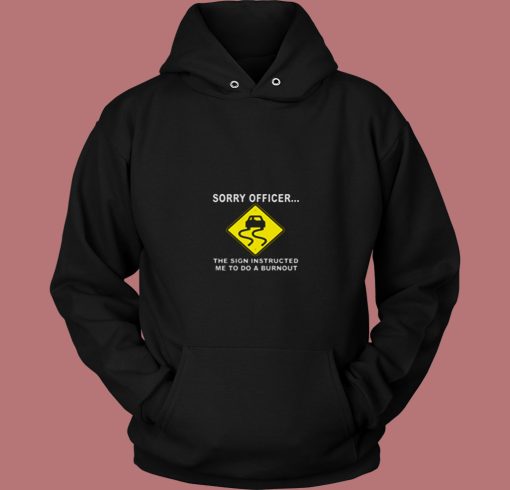 Sorry Officer The Sign Instructed Burnout 80s Hoodie