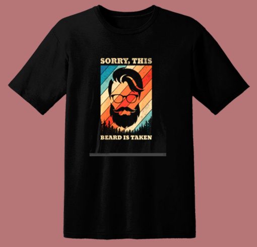 Sorry This Beard Is Taken 80s T Shirt