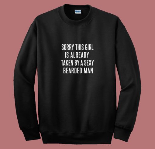 Sorry This Girl Is Already Taken By A Sexy Bearded Man 80s Sweatshirt