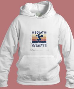 Squat The Deeper You Go The Better It Is Aesthetic Hoodie Style