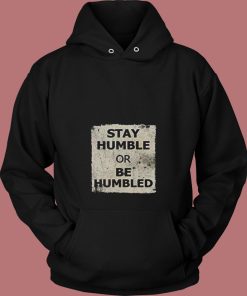 Stay Humble Or Be Humbled 80s Hoodie