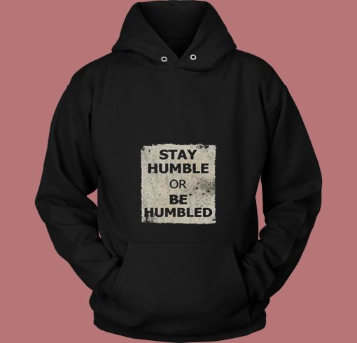 Stay Humble Or Be Humbled 80s Hoodie