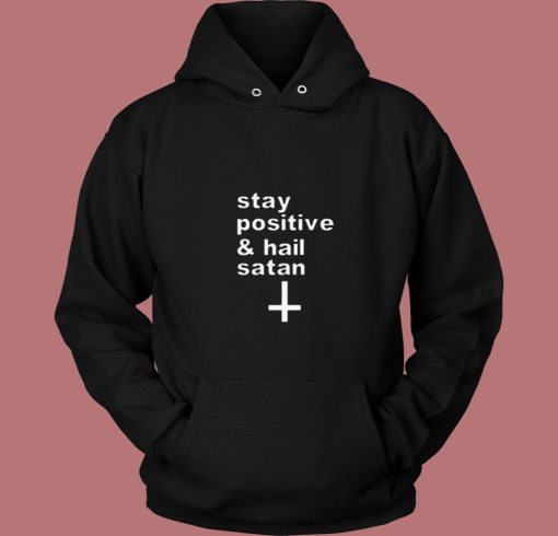 Stay Positive And Hail Satan 80s Hoodie