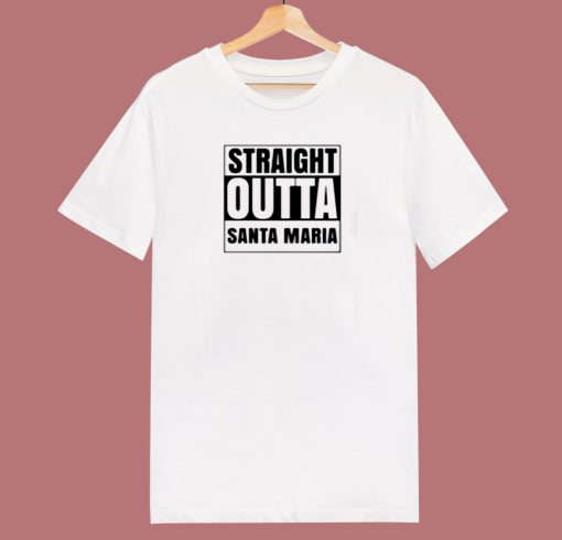 Straight Outta Santa Maria 80s T Shirt