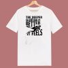 The Deeper You Go To The Better It Feels 80s T Shirt