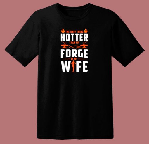 The Only Thing Hotter Than My Forge Is My Wife 80s T Shirt