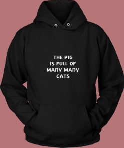 The Pig Is Full Of Many Many Cats 80s Hoodie