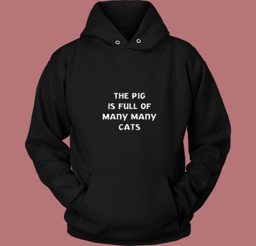 The Pig Is Full Of Many Many Cats 80s Hoodie