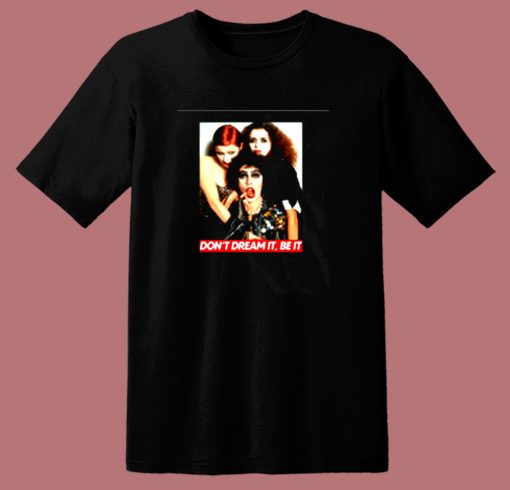 The Rocky Horror Picture Show Dont Dream It Be It 80s T Shirt