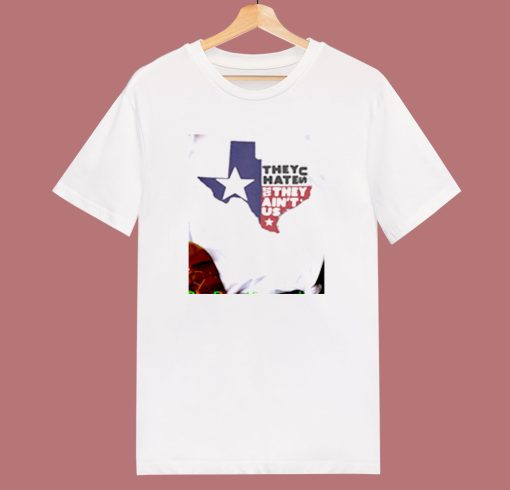 They Hate Us They Aint Us Texas 80s T Shirt