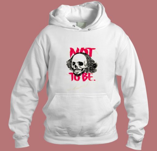 To Be Or Not To Be William Shakespeare Aesthetic Hoodie Style