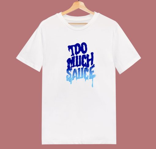 Too Much Sauce Unisex 80s T Shirt