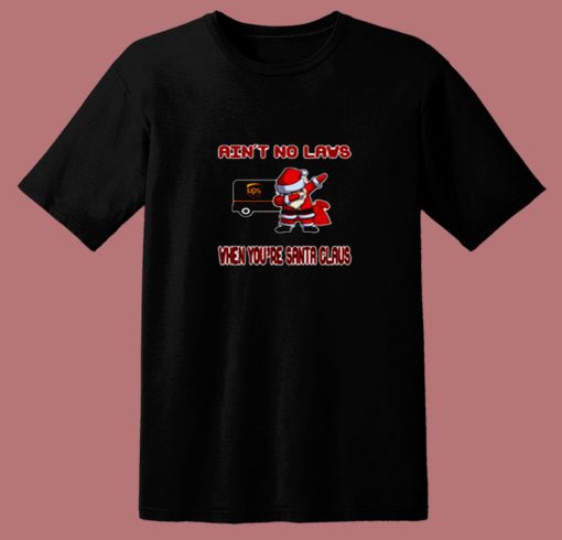 Ups Aint No Laws When Youre Santa Claus 80s T Shirt