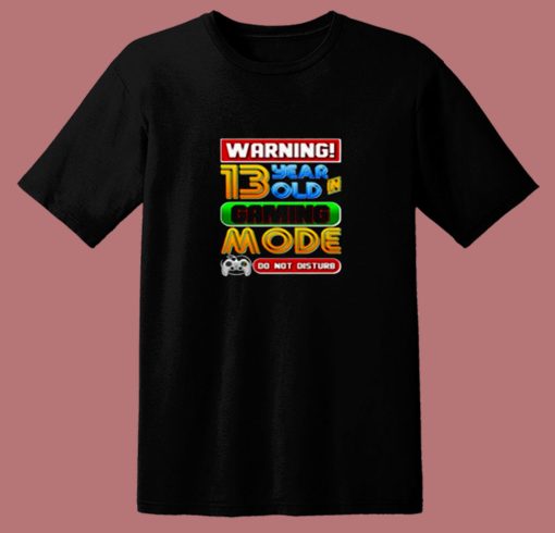 Warning 13 Year Old In Gaming Mode Birthday 80s T Shirt