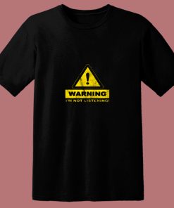 Warning Im Not Listening 80s T Shirt