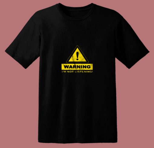 Warning Im Not Listening 80s T Shirt