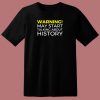 Warning May Start Talking About History Funny 80s T Shirt