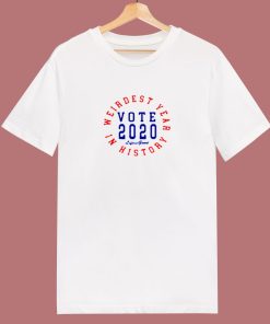 Weirdest Year In History Vote 2020 80s T Shirt