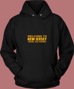 Welcome To New Jersey Now Go Home 80s Hoodie