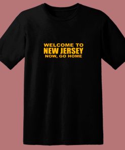 Welcome To New Jersey Now Go Home 80s T Shirt