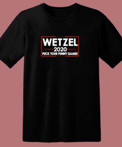 Wetzel 2020 Fuck Your Funny Games 80s T Shirt