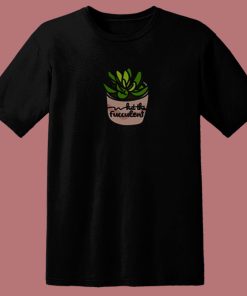 What The Fucculent Succulent 80s T Shirt