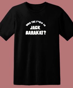 Who The Fuck Is Jack Barakat 80s T Shirt