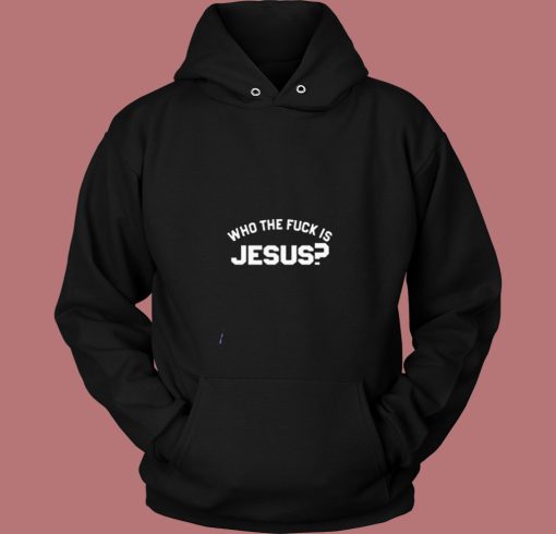 Who The Fuck Is Jesus 80s Hoodie