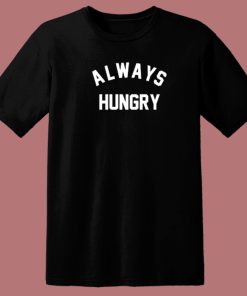 Always Hungry 80s T Shirt