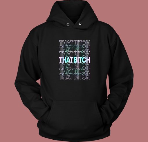 That Bitch Aesthetic Hoodie Style