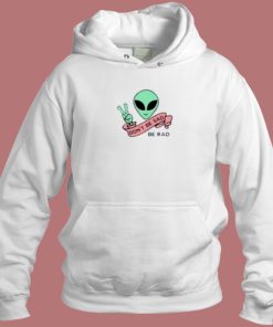 Alien Dont Be Sad Hoodie Style