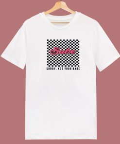 Babe Sorry Not Your Babe 80s T Shirt