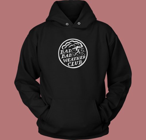 Bad Bad Weather Club Hoodie Style