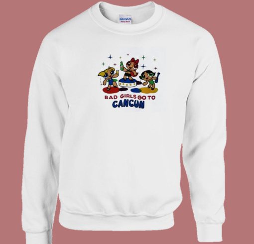 Bad Girls Go To Cancun 80s Sweatshirt