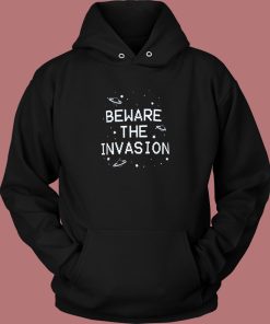 Beware The Invasion Aliens Hoodie Style