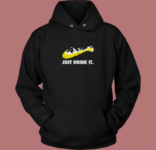 Just Drink It Beer Parody Hoodie Style