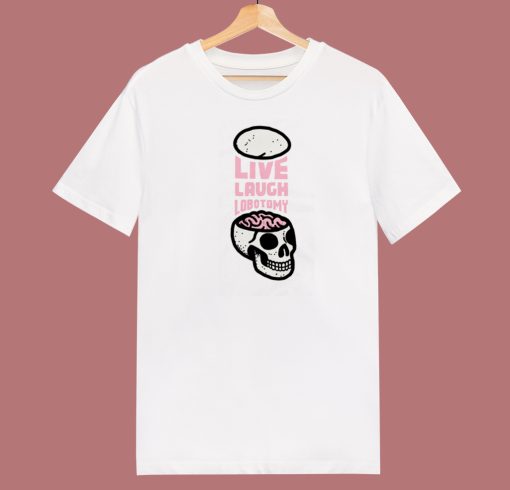 Live Laugh Lobotomy 80s T Shirt