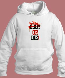 Bboy Or Die Hoodie Style