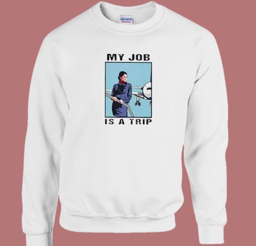 My Job Is a Trip Meme 80s Sweatshirt